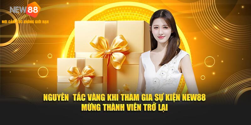 Nguyên  tắc vàng khi tham gia sự kiện NEW88 mừng thành viên trở lại